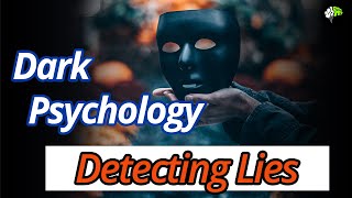 Dark Psychology - Detecting Lies - Manipulation Techniques Used to Lie