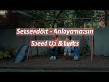 Seksendört - Anlayamazsın | Speed Up & Lyrics