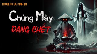 Truyện Ma Kinh Dị : CHÚNG MÀY ĐÁNG CHẾT | Chuyện Ma Đình Soạn