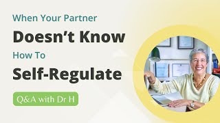 How Do You Deal with an Emotionally Dysregulated Partner?