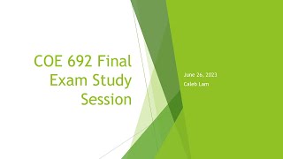 COE 692 Final Exam Study Session (S2023)
