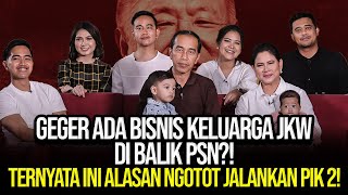 GEGER ADA BISNIS KELUARGA JKW DI BALIK PSN?! TERNYATA INI ALASAN NGOTOT JALANKAN PIK 2!