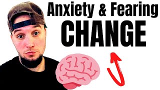 Anxiety & Fear Of Change!