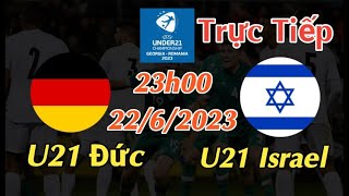 Soi kèo trực tiếp U21 Đức vs U21 israel - 23h00 Ngày 22/6/2023 - UEFA U21 Championship 2023
