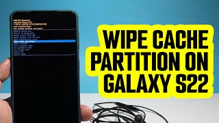 How To Wipe Cache Partition On Samsung Galaxy S22/S23 To Replace The System Cache