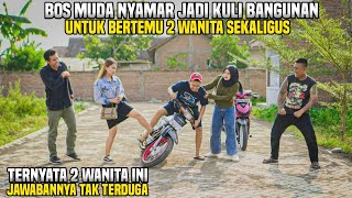 BOS MUDA NYAMAR JADI KULI BANGUNAN UNTUK BERTEMU 2 WANITA SEKALIGUS !! Ternyata 2 wanita ini ...