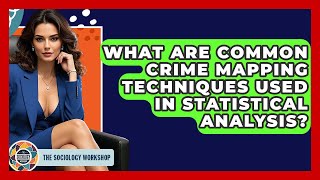 What Are Common Crime Mapping Techniques Used In Statistical Analysis? - The Sociology Workshop