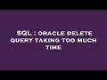 SQL : oracle delete query taking too much time