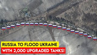 Russia To Flood Ukraine With 2,000 Upgraded Tanks!