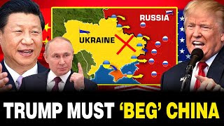 China Holds a CRUCIAL POSITION That Forces Trump to BEG for Help in ENDING the Russia - Ukraine War