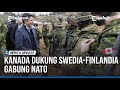 KANADA BERI DUKUNGAN TERHADAP SWEDIA-FINLANDIA GABUNG NATO