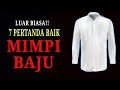 7 PERTANDA BAIK MIMPI BAJU