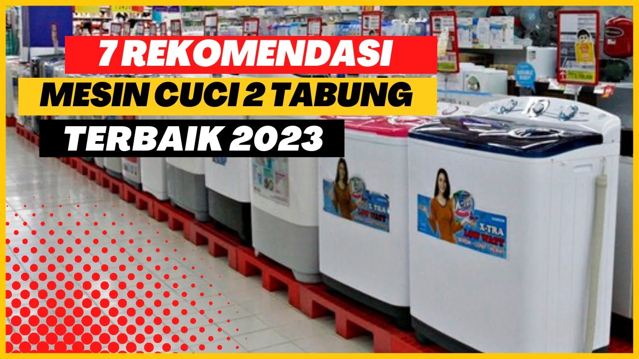 7 REKOMENDASI MESIN CUCI 2 TABUNG TERBAIK 2023 - YouTube