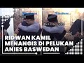 Momen Ridwan Kamil Tak Kuasa Menahan Tangis di Pelukan Gubernur DKI Jakarta Anies Baswedan