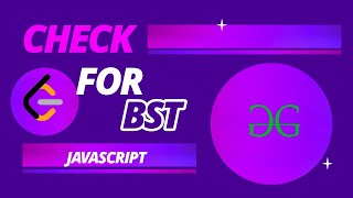 Check for BST || Check for Binary Search Tree in JavaScript | Check for BST