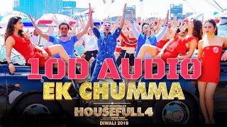 Ek Chumma| 10D Songs| 8d audio| Housefull 4 | Akshay K, Riteish D, Kriti S | Bass Boosted 10d Audio