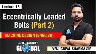 Eccentrically Loaded Bolts (Part 2) | Lecture 15 | Machine Design