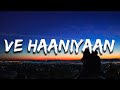 Tu hi din tu hi meri raat Koi nahin hai tere ton bina Ve haaniyaan ve dil (Lyrics) Ve Haaniyaan
