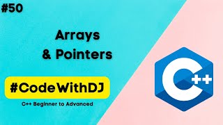 #50 Arrays And Pointers | C++ Beginner to Advanced | INIT Tech Labs | #CodeWithDJ