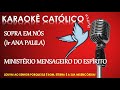 Karaokê Sopra em Nós (Ir Ana Paula) -  Para se divertir, se alegrar e amar com fé! Cante Sempre!