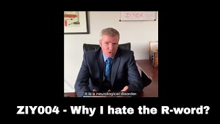 ZIY004 - Why I hate the inappropriate use of the word RETARDED? Lets end the r-word