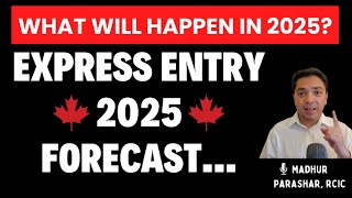 Express Entry 2025 Forecast - What will happen in 2025?