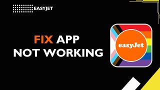 How to Fix easyJet App Not Working