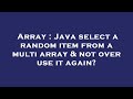 Array : Java select a random item from a multi array & not over use it again?
