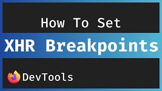 Set XHR Breakpoints In The Firefox DevTools