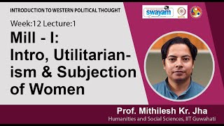 Lec 29: Mill - I: Intro, Utilitarianism & Subjection of Women
