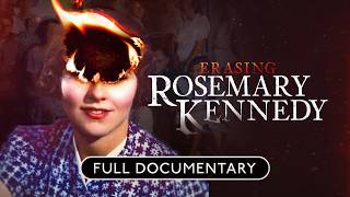 Erasing Rosemary Kennedy | Full Film