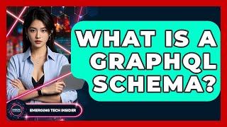 What Is A GraphQL Schema? - Emerging Tech Insider