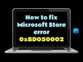Fix 0x8D050002 Microsoft Store error  in Windows 11