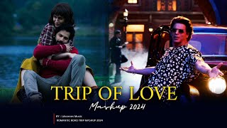 Trip Of Love Mashup 2024 | Ldscenes Music | Arijit Singh | Jukebox | Travel Songs | Bollywood Lofi