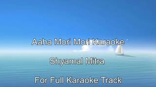 Aaha Mori Mori Karaoke | Shyamal Mitra