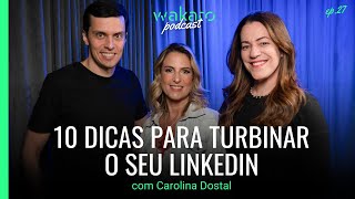 10 dicas para turbinar seu LinkedIn, com Carolina Dostal