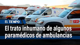 Con puños e insultos, así atienden los paramédicos de ambulancias privadas | El Tiempo