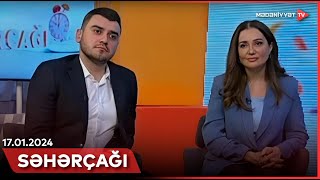 Səhərçağı | 17.01.2024