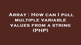 Array : How can I pull multiple variable values from a string (PHP)