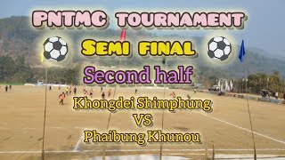 Semi final second half || Khongdei Shimphung Vs Phaibung Khunou || PNTMC tournament 2025