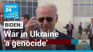 Biden says Russia committing genocide in Ukraine • FRANCE 24 English