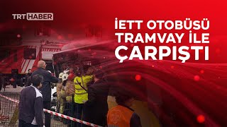 İETT otobüsü tramvayla çarpıştı