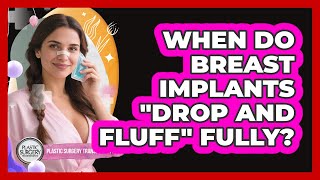 When Do Breast Implants "drop And Fluff" Fully? - Plastic Surgery Transformations