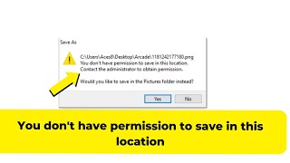 You don't have permission to save in this location contact administrator to obtain permission - Fix