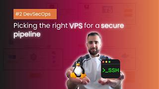 Picking the right VPS for a secure pipeline | DevSecOps #2