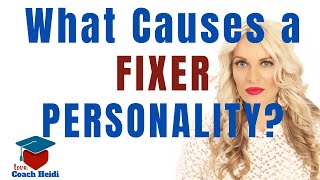 What causes a FIXER Personality, The Fixing Codependent