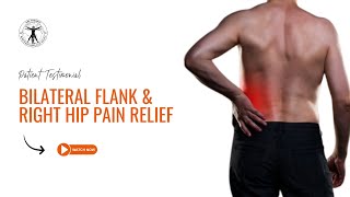 Bilateral Flank and Right Hip Pain Relief : Patient Testimonial