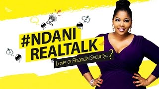 #NDANIREALTALK - S1E2 - LOVE OR FINANCIAL SECURITY