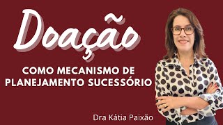 Doação como recurso para o Planejamento Sucessório