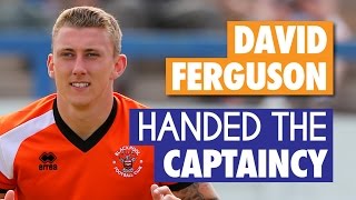 David Ferguson - Handed The Captaincy